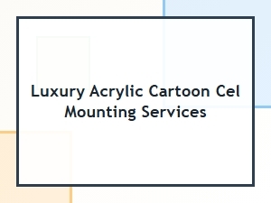 Luxury Acrylic Cartoon Cel Mounting Services