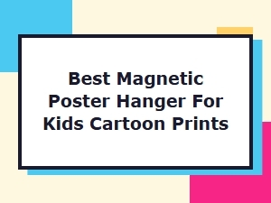 Best Magnetic Poster Hanger for Kids Cartoon Prints
