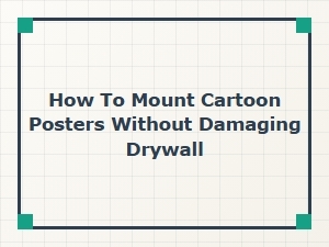 How to Mount Cartoon Posters Without Damaging Drywall