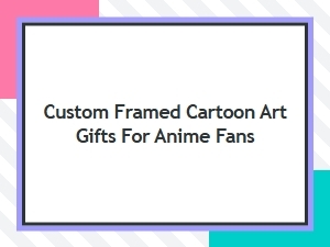 Custom Framed Cartoon Art Gifts for Anime Fans