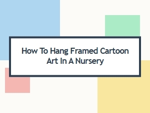 How to Hang Framed Cartoon Art in a Nursery