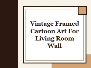 Vintage Framed Cartoon Art for Your Living Room Wall